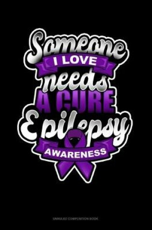 Cover of Someone I Love Needs A Cure Epilepsy Awareness
