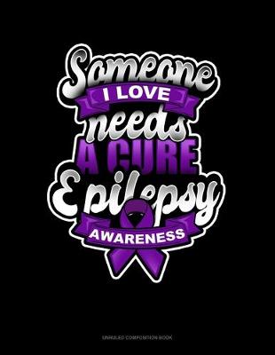 Cover of Someone I Love Needs A Cure Epilepsy Awareness