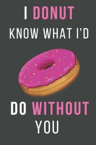 Cover of I Donut Know What I'd Do Without You