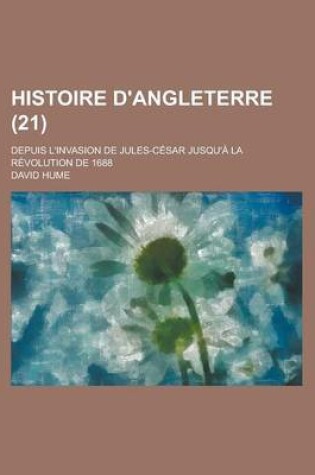 Cover of Histoire D'Angleterre; Depuis L'Invasion de Jules-Cesar Jusqu'a La Revolution de 1688 (21 )