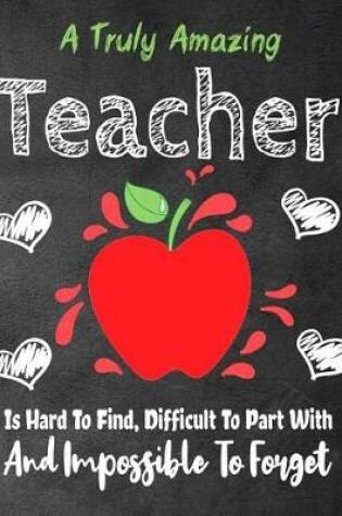 Cover of A Truly Amazing Teacher Is Hard To Find, Difficult To Part With And Impossible To Forget