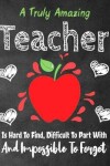 Book cover for A Truly Amazing Teacher Is Hard To Find, Difficult To Part With And Impossible To Forget
