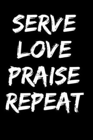 Cover of Serve Love Praise Repeat