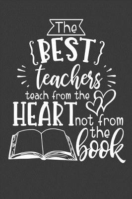 Book cover for The Best Teachers Teach From The Heart Not From The Book