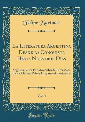 Book cover for La Literatura Argentina Desde La Conquista Hasta Nuestros Dias, Vol. 1