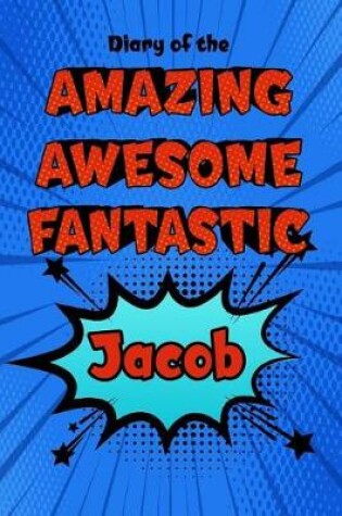 Cover of Diary of the Amazing Awesome Fantastic Jacob