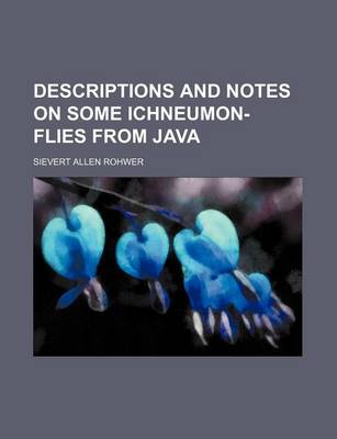 Book cover for Descriptions and Notes on Some Ichneumon-Flies from Java