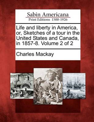 Book cover for Life and Liberty in America, Or, Sketches of a Tour in the United States and Canada, in 1857-8. Volume 2 of 2