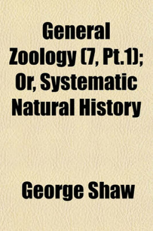 Cover of General Zoology (7, PT.1); Or, Systematic Natural History