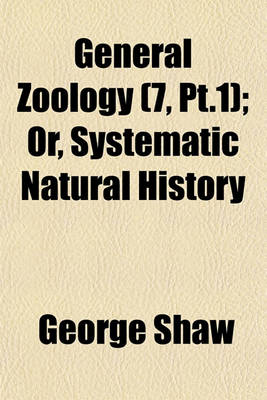 Book cover for General Zoology (7, PT.1); Or, Systematic Natural History
