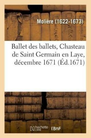 Cover of Ballet Des Ballets, Chasteau de Saint Germain En Laye, D�cembre 1671