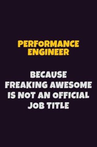 Cover of Performance Engineer, Because Freaking Awesome Is Not An Official Job Title