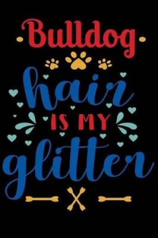 Cover of Bulldog hair is my glitter