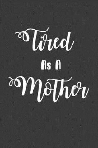 Cover of Tired As A Mother