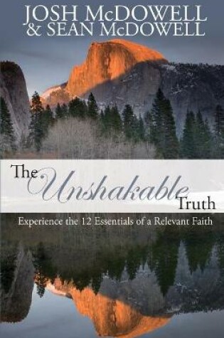 Cover of The Unshakable Truth: Experience the 12 Essentials of a Relevant Faith