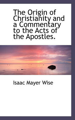 Book cover for The Origin of Christianity and a Commentary to the Acts of the Apostles.