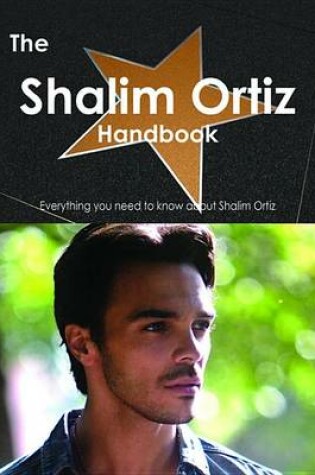 Cover of The Shalim Ortiz Handbook - Everything You Need to Know about Shalim Ortiz