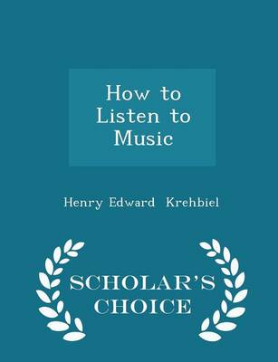 Book cover for How to Listen to Music - Scholar's Choice Edition