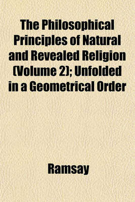 Book cover for The Philosophical Principles of Natural and Revealed Religion (Volume 2); Unfolded in a Geometrical Order