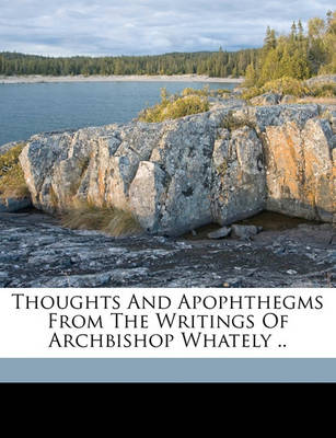 Book cover for Thoughts and Apophthegms from the Writings of Archbishop Whately ..