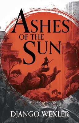 Ashes of the Sun by Django Wexler