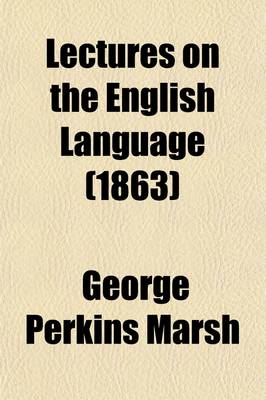 Book cover for Lectures on the English Language Volume 1