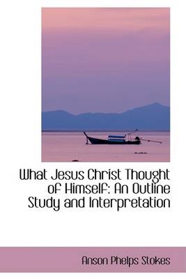 Book cover for What Jesus Christ Thought of Himself