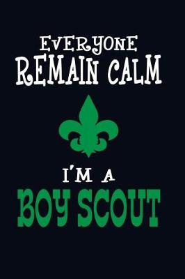 Book cover for Everyone Remain Calm I'm a Boy Scout