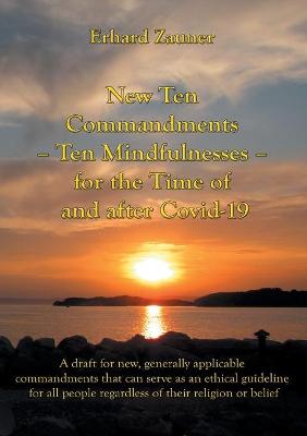 Book cover for New Ten Commandments - Ten Mindfullnesses - for the Time of and after Covid-19