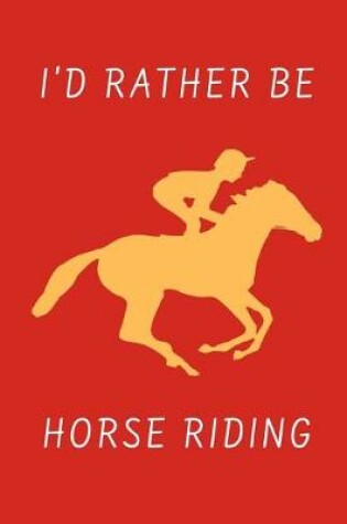 Cover of I'd Rather Be Horse Riding