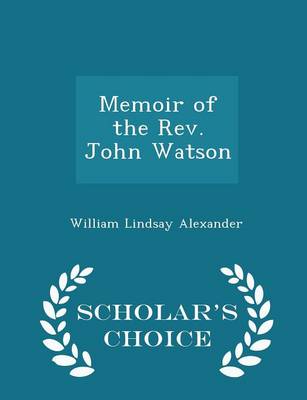 Book cover for Memoir of the Rev. John Watson - Scholar's Choice Edition