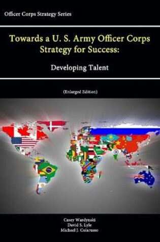 Cover of Towards a U. S. Army Officer Corps Strategy for Success: Developing Talent (Officer Corps Strategy Series) (Enlarged Edition)