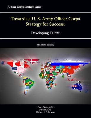 Book cover for Towards a U. S. Army Officer Corps Strategy for Success: Developing Talent (Officer Corps Strategy Series) (Enlarged Edition)