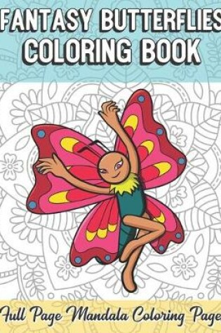 Cover of Fantasy Butterflies Coloring Book Full Page Mandala Coloring Pages