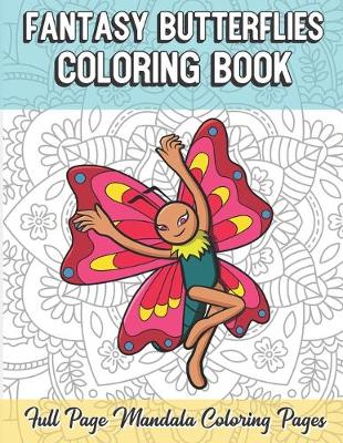 Book cover for Fantasy Butterflies Coloring Book Full Page Mandala Coloring Pages