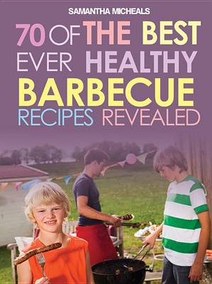 Book cover for BBQ Recipe Book: 70 of the Best Ever Healthy Barbecue Recipes...Revealed!