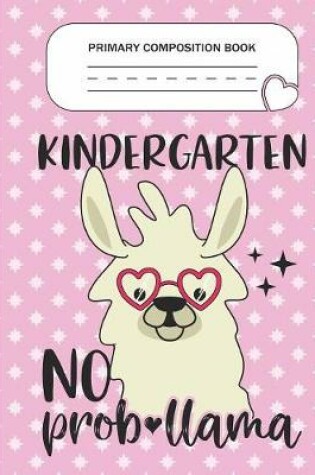 Cover of Primary Composition Book - Kindergarten No Prob-llama