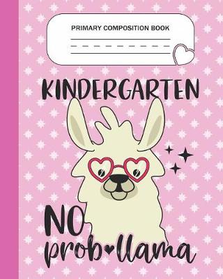 Book cover for Primary Composition Book - Kindergarten No Prob-llama