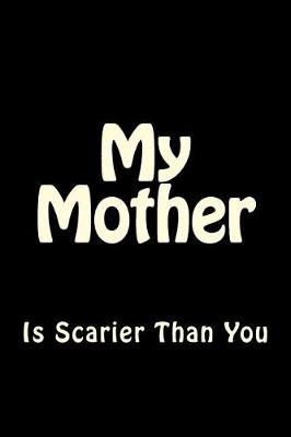 Book cover for My Mother is Scarier Than You