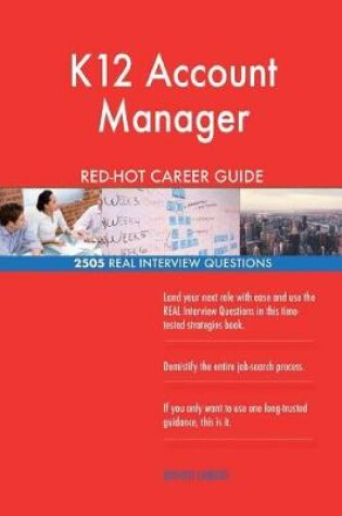 Cover of K12 Account Manager Red-Hot Career Guide; 2505 Real Interview Questions