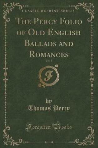 Cover of The Percy Folio of Old English Ballads and Romances, Vol. 2 (Classic Reprint)