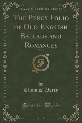 Book cover for The Percy Folio of Old English Ballads and Romances, Vol. 2 (Classic Reprint)