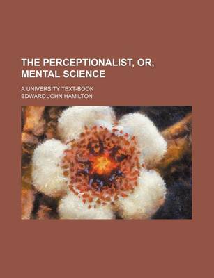 Book cover for The Perceptionalist, Or, Mental Science; A University Text-Book