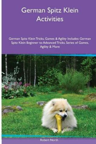 Cover of German Spitz Klein Activities German Spitz Klein Tricks, Games & Agility. Includes