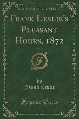 Book cover for Frank Leslie's Pleasant Hours, 1872, Vol. 12 (Classic Reprint)