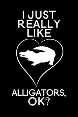 Book cover for I Just Really Like Alligators Ok