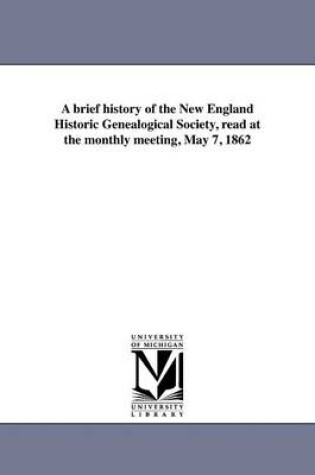 Cover of A brief history of the New England Historic Genealogical Society, read at the monthly meeting, May 7, 1862