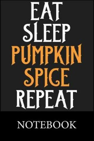 Cover of Eat Sleep Pumpkin Spige Repeat Notebook