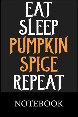 Book cover for Eat Sleep Pumpkin Spige Repeat Notebook