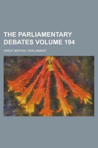 Cover of The Parliamentary Debates Volume 194